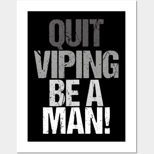 Quit Vaping Be A Man Posters and Art